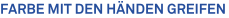 Farbe mit den H�nden greifen