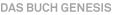 Das Buch Genesis Das Buch Genesis