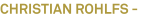 CHRISTIAN ROHLFS - CHRISTIAN ROHLFS -