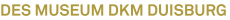 DES MUSEUM DKM DUISBURG DES MUSEUM DKM DUISBURG